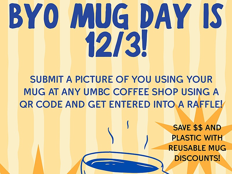 flyer from office of sustainability for byo mug day on 12/3. submit a picture of you using your mug at any umbc coffee shop using a QR code and get entered into a raffle