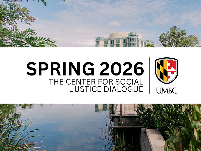 A photo of the AOK pond and library with a white banner centered over top and the following text: "SPRING 2026: The Center for Social Justice Dialogue"

To the right of the text is the UMBC shield logo.