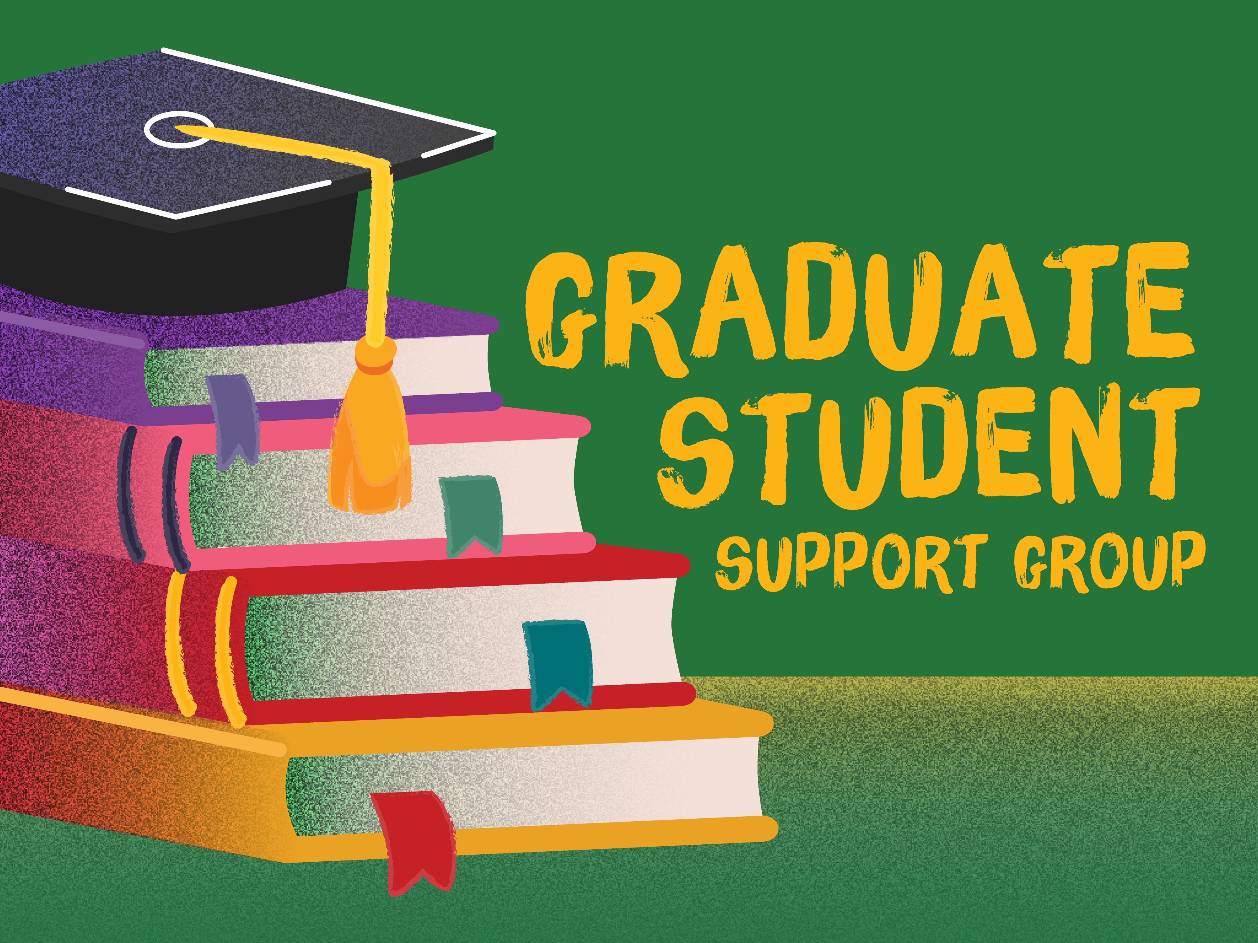 A green background with the words 'Graduate Student Support Group' in bold yellow letters.  A graphic of stacked books with a graduation cap on top to symbolize the journey of a graduate student.