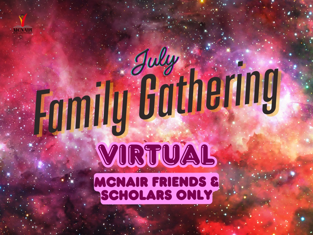 July Family Gathering - Virtual - McNair Friends & Scholars Only