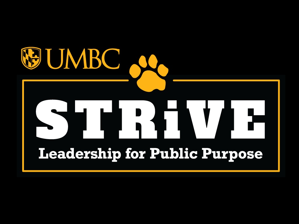 UMBC STRiVE logo on a black background. The words "STRiVE Leadership for Public Purpose" are in bold white text contained by a gold outline of a rectangle. A gold UMBC Retriever Paw is positioned in the top center of the rectangle. To the left of the paw is the UMBC logo in gold.