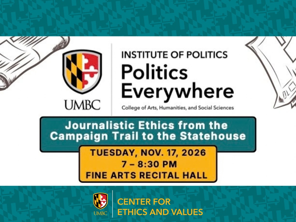 Teal Maryland Flag banners; Institute and Politics and Center for Ethics and Values logo with Maryland UMBC shields. Black and white newspaper clipart in top corners