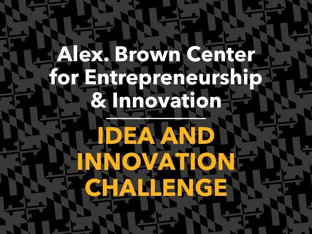 Alex. Brown Center for Entrepreneurship & Innovation 
Idea and Innovation Challenge