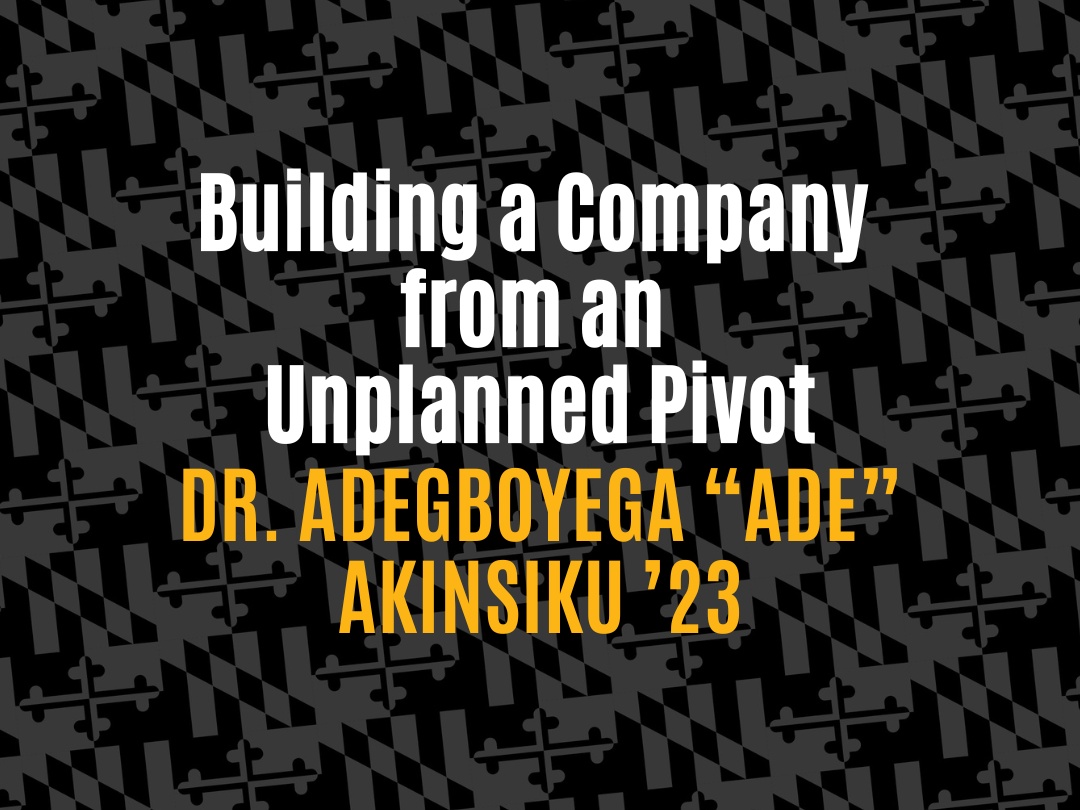 Building a company from an unplanned pivot
Dr. Adegboyega "Ade" Akinsiku '23