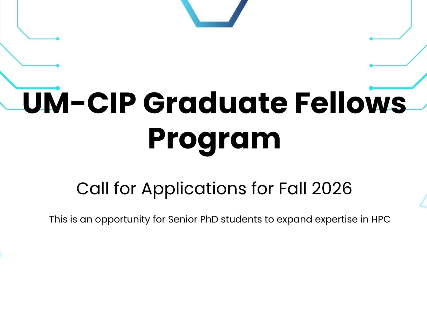white background with blue lines and black text: UM-CIP Graduate Fellows Program. Program Call for Applications for Fall 2026. This is an opportunity for senior PhD students to expand expertise in HPC